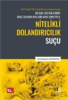 5237 Sayılı Türk Ceza Kanunu Kapsamında
Bilişim Sistemlerinin Araç Olarak Kullanılması
Suretiyle Nitelikli Dolandırıcılık Suçu