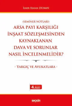Arsa Payı Karşılığı İnşaat Sözleşmesinden Kaynaklanan Dava ve Sorunlar Nasıl İncelenmelidir ?