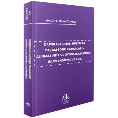 Karşılaştırmalı Hukukta Yaşam Sonu Kararların Alınmasında Ve Uygulanmasında Bilgilendirme Ve Rıza