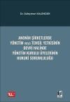 Anonim Şirketlerde Yönetim veya Temsil
Yetkisinin Devri Halinde Yönetim Kurulu
Üyelerinin Hukuki Sorumluluğu