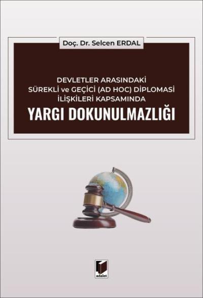Devletler Arasındaki Sürekli ve Geçici (AD HOC)
Diplomasi İlişkileri Kapsamında Yargı
Dokunulmazlığı