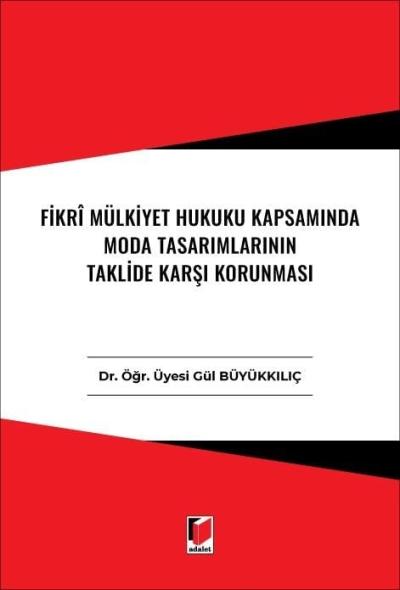 Fikri Mülkiyet Hukuku Kapsamında Moda
Tasarımlarının Taklide Karşı Korunması