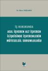 İş Hukukunda Asıl İşveren Alt İşveren
İlişkisinde İşverenlerin Müteselsil
Sorumluluğu