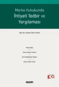 Marka Hukukunda İhtiyati Tedbir ve Yargılaması Görkem Selim Şahin