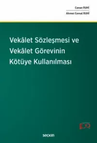 Vekalet Sözleşmesi ve Vekalet Görevinin Kötüye Kullanılması Ahmet Cema