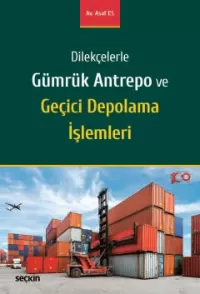 Dilekçelerle Gümrük Antrepo ve Geçici Depolama İşlemleri Asaf Es