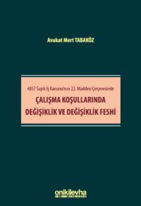 4857 Sayılı İş Kanunu'nun 22. Maddesi Çerçevesinde Çalışma Koşullarınd