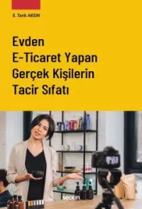 Evden E–Ticaret Yapan Gerçek Kişilerin Tacir Sıfatı Saffet Tarık Aksın