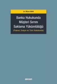 Banka Hukukunda Müşteri Sırrını Saklama Yükümlülüğü İlknur Kaya