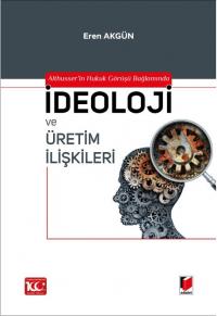 Althusser'in Hukuk Görüşü Bağlamında İdeoloji ve Üretim İlişkileri Ere