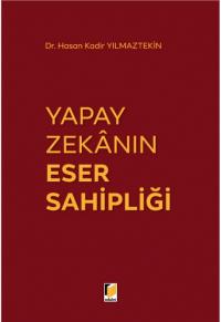 Yapay Zekanın Eser Sahipliği Hasan Kadir YILMAZTEKİN