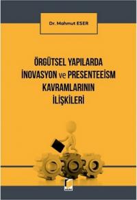 Örgütsel Yapılarda İnovasyon ve Presenteeism Kavramlarının İlişkileri 