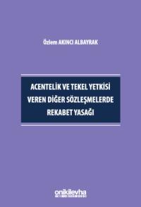 Acentelik ve Tekel Yetkisi Veren Diğer Sözleşmelerde Rekabet Yasağı Öz