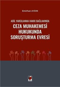 Adil Yargılanma Hakkı Bağlamında Ceza Muhakemesi Hukukunda Soruşturma 