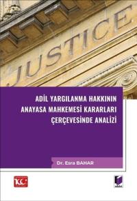 Adil Yargılanma Hakkının Anayasa Mahkemesi Kararları Çerçevesinde Anal