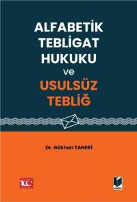 Alfabetik Tebligat Hukuku ve Usulsüz Tebliğ Gökhan Taneri