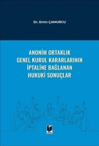 Anonim Ortaklık Genel Kurul Kararlarının İptaline Bağlanan Hukuki Sonu