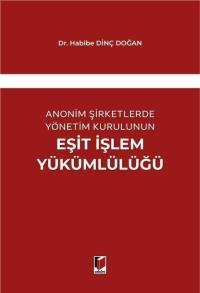 Anonim Şirketlerde Yönetim Kurulunun Eşit İşlem Yükümlülüğü Habibe Din