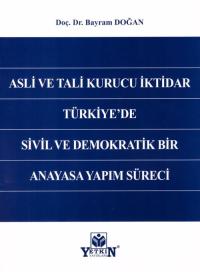 Asli ve Tali Kurucu İktidar Türkiye'de Sivil ve Demokratik Bir Anayasa