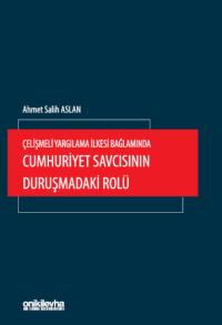 Çelişmeli Yargılama İlkesi Bağlamında Cumhuriyet Savcısının Duruşmadak