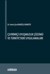 Çevrimiçi Uyuşmazlık Çözümü ve Türkiye'deki Uygulamaları Cemre Çise Ka