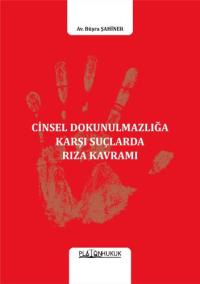 Cinsel Dokunulmazlığa Karşı Suçlarda Rıza Kavramı Büşra ŞAHİNER