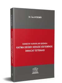 Danıştay Kararları Işığında Katma Değer Vergisi Sisteminde İhracat İst