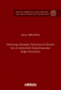 Derinkurgu (Deepfake) Teknolojisi İle Üretilen Ses ve Görüntülerin Kul