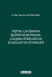 Dijital Çalışmada İşçinin Korunması: Çalışma Süreleri ile İş Sağlığı v