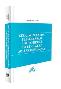 Cezai Konularda Uluslararası Adli İş Birliği Usulü Olarak Adli Yardıml