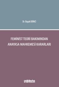 Feminist Teori Bakımından Anayasa Mahkemesi Kararları Başak Ekinci