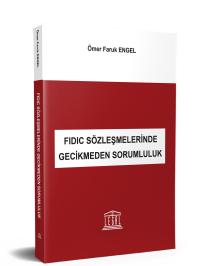 FIDIC Sözleşmelerinde Gecikmeden Sorumluluk Ömer Faruk Engel