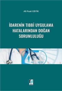 İdarenin Tıbbi Uygulama Hatalarından Doğan Sorumluluğu Ali Fuat Geyik