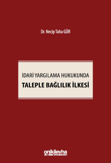 İdari Yargılama Hukukunda Taleple Bağlılık İlkesi Necip Taha Gür