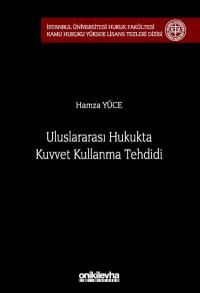 Uluslararası Hukukta Kuvvet Kullanma Tehdidi Hamza Yüce