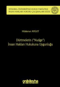 Dürtmelerin ("Nudge") İnsan Hakları Hukukuna Uygunluğu Hüdanur Aygut