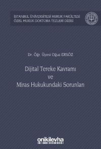 Dijital Tereke Kavramı ve Miras Hukukundaki Sorunları Oğuz Ersöz