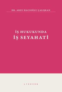 İş Hukukunda İş Seyahati Arzu Hacıoğlu Çalışkan