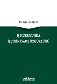 İş Hukukunda İşçinin İfade Özgürlüğü Tuğba Cengiz