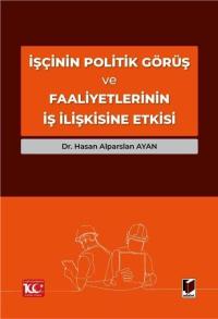 İşçinin Politik Görüş ve Faaliyetlerinin İş İlişkisine Etkisi Hasan Al