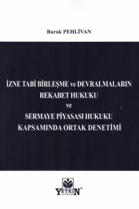 İzne Tabi Birleşme ve Devralmaların Rekabet Hukuku ve Sermaye Piyasası