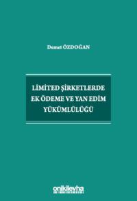 Limited Şirketlerde Ek Ödeme ve Yan Edim Yükümlülüğü Demet Özdoğan