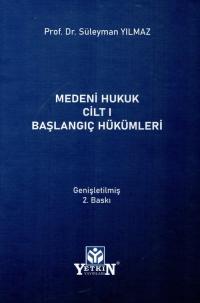 Medeni Hukuk Cilt I Başlangıç Hükümleri Süleyman Yılmaz