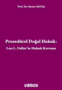 Prosedürel Doğal Hukuk: Lon L. Fuller'in Hukuk Kavramı Sururi Aktaş