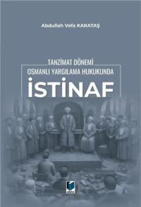 Tanzimat Dönemi Osmanlı Yargılama Hukukunda İstinaf Abdullah Vefa Kara