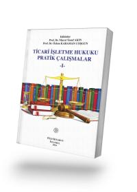 Ticari İşletme Hukuku Pratik Çalışmalar Murat Yusuf Akın