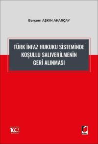 Türk İnfaz Hukuku Sisteminde Koşullu Salıverilmenin Geri Alınması Berç