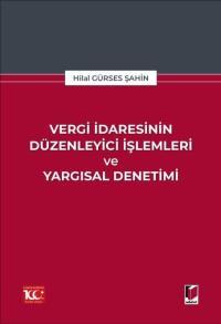 Vergi İdaresinin Düzenleyici İşlemleri ve Yargısal Denetimi Hilal Gürs