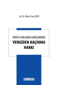 Vergi Planlaması Bağlamında Vergiden Kaçınma Hakkı Ahmet Eren Altay